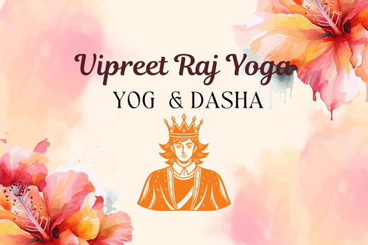 Vipreet Raj Yoga in Vedic Astrology: Types, Effects & Life Lessons